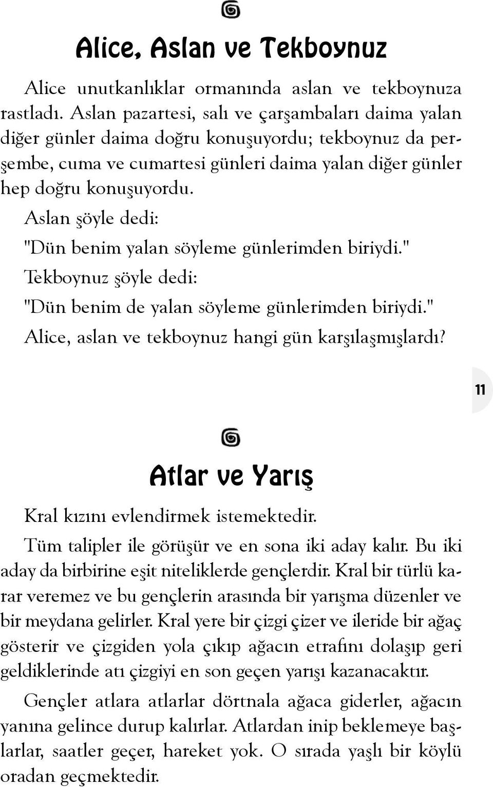 Aslan þöyle dedi: "Dün benim yalan söyleme günlerimden biriydi." Tekboynuz þöyle dedi: "Dün benim de yalan söyleme günlerimden biriydi." Alice, aslan ve tekboynuz hangi gün karþýlaþmýþlardý?