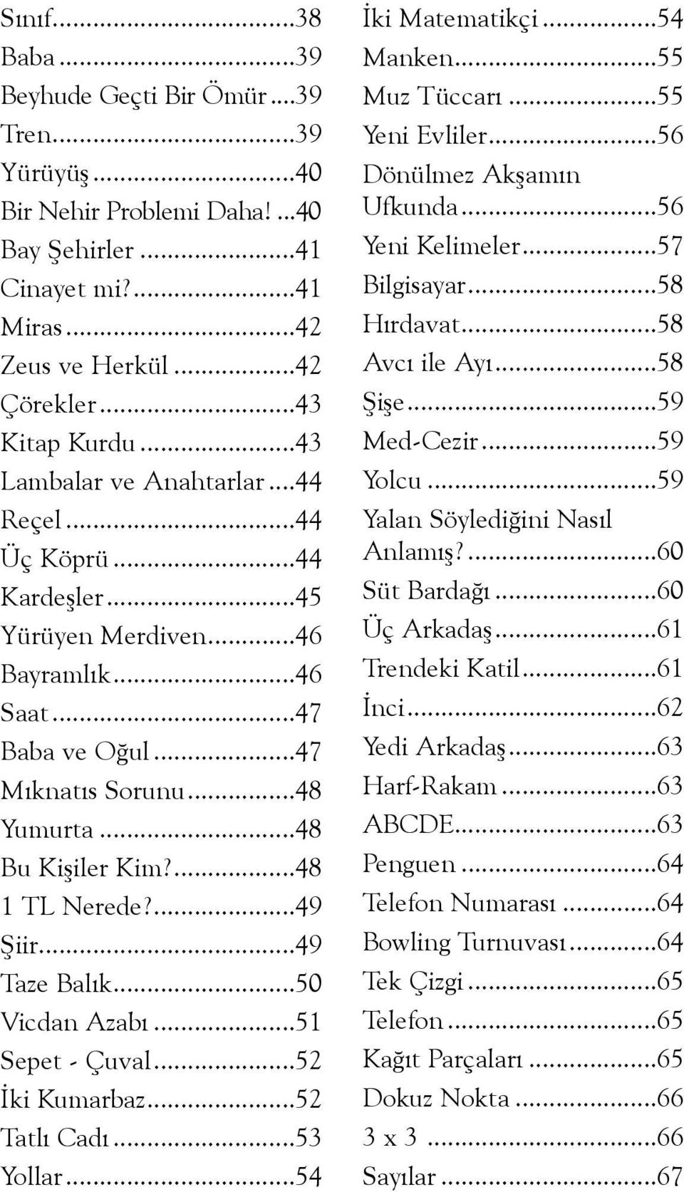 ...48 1 TL Nerede?...49 Þiir...49 Taze Balýk...50 Vicdan Azabý...51 Sepet - Çuval...52 Ýki Kumarbaz...52 Tatlý Cadý...53 Yollar...54 Ýki Matematikçi...54 Manken...55 Muz Tüccarý...55 Yeni Evliler.