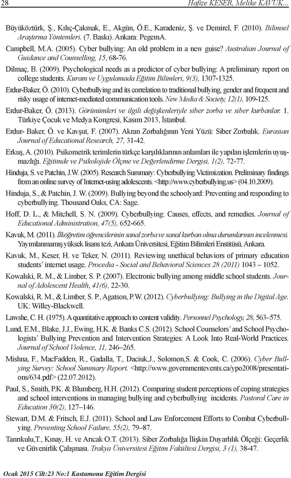 Psychological needs as a predictor of cyber bullying: A preliminary report on college students. Kuram ve Uygulamada Eğitim Bilimleri, 9(3), 1307-1325. Erdur-Baker, Ö. (2010).