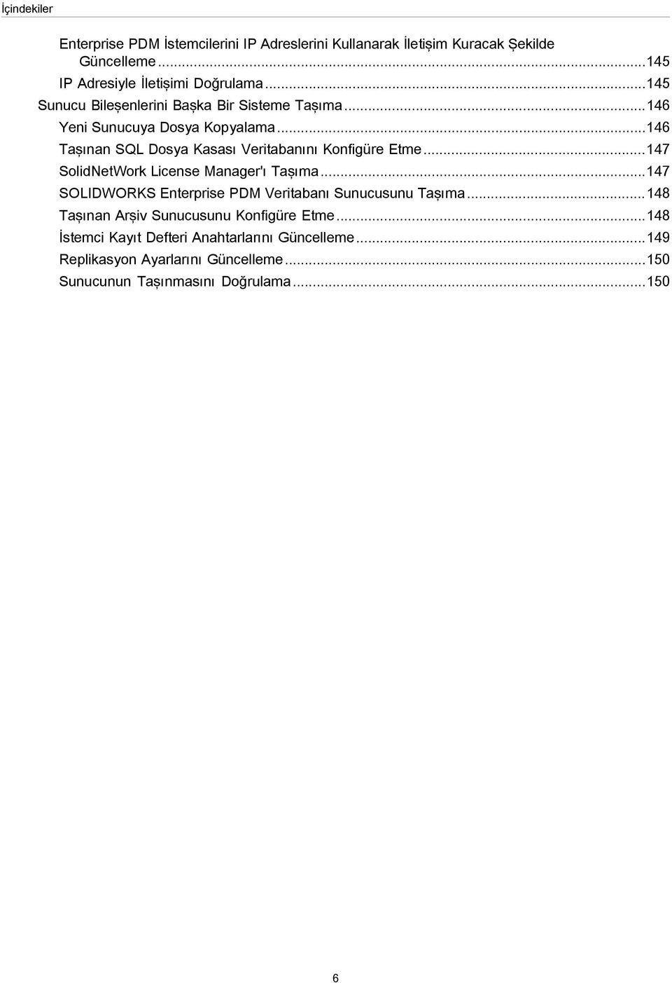 ..147 SolidNetWork License Manager'ı Taşıma...147 SOLIDWORKS Enterprise PDM Veritabanı Sunucusunu Taşıma.