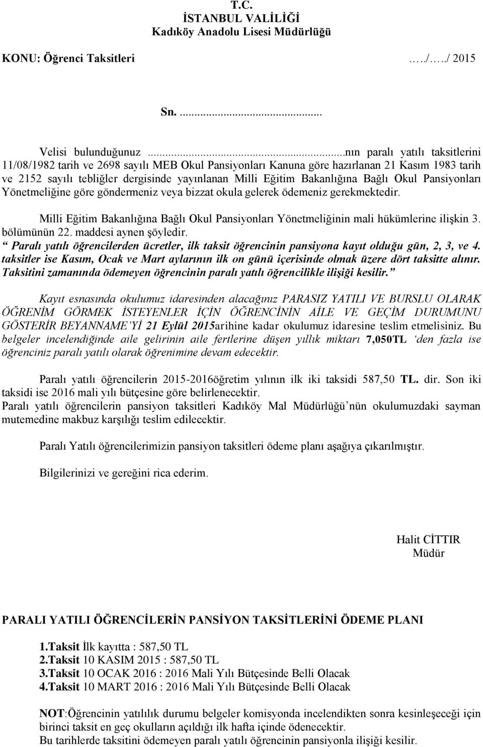 Bakanlığına Bağlı Okul Pansiyonları Yönetmeliğine göre göndermeniz veya bizzat okula gelerek ödemeniz gerekmektedir.