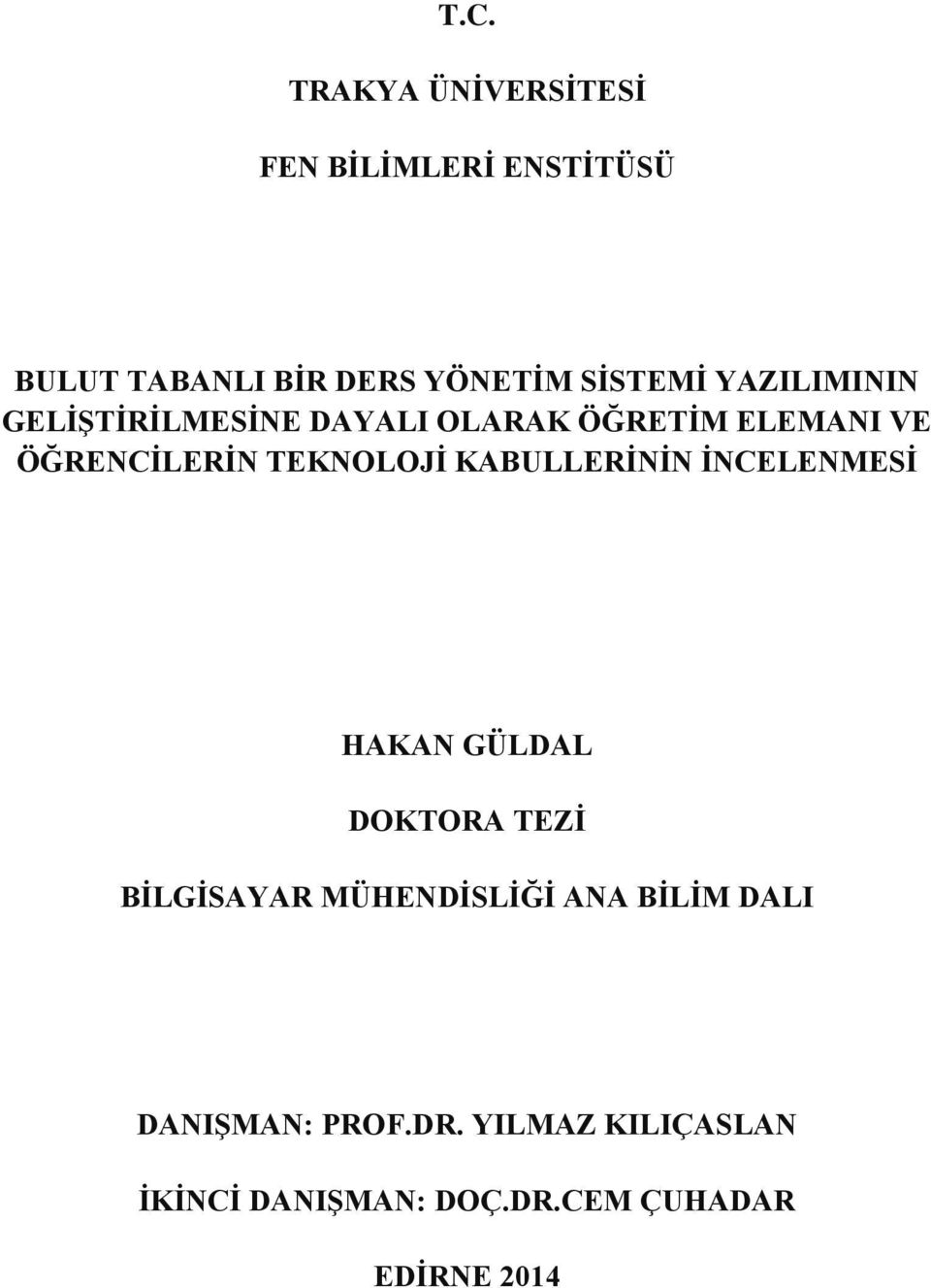 TEKNOLOJİ KABULLERİNİN İNCELENMESİ HAKAN GÜLDAL DOKTORA TEZİ BİLGİSAYAR MÜHENDİSLİĞİ