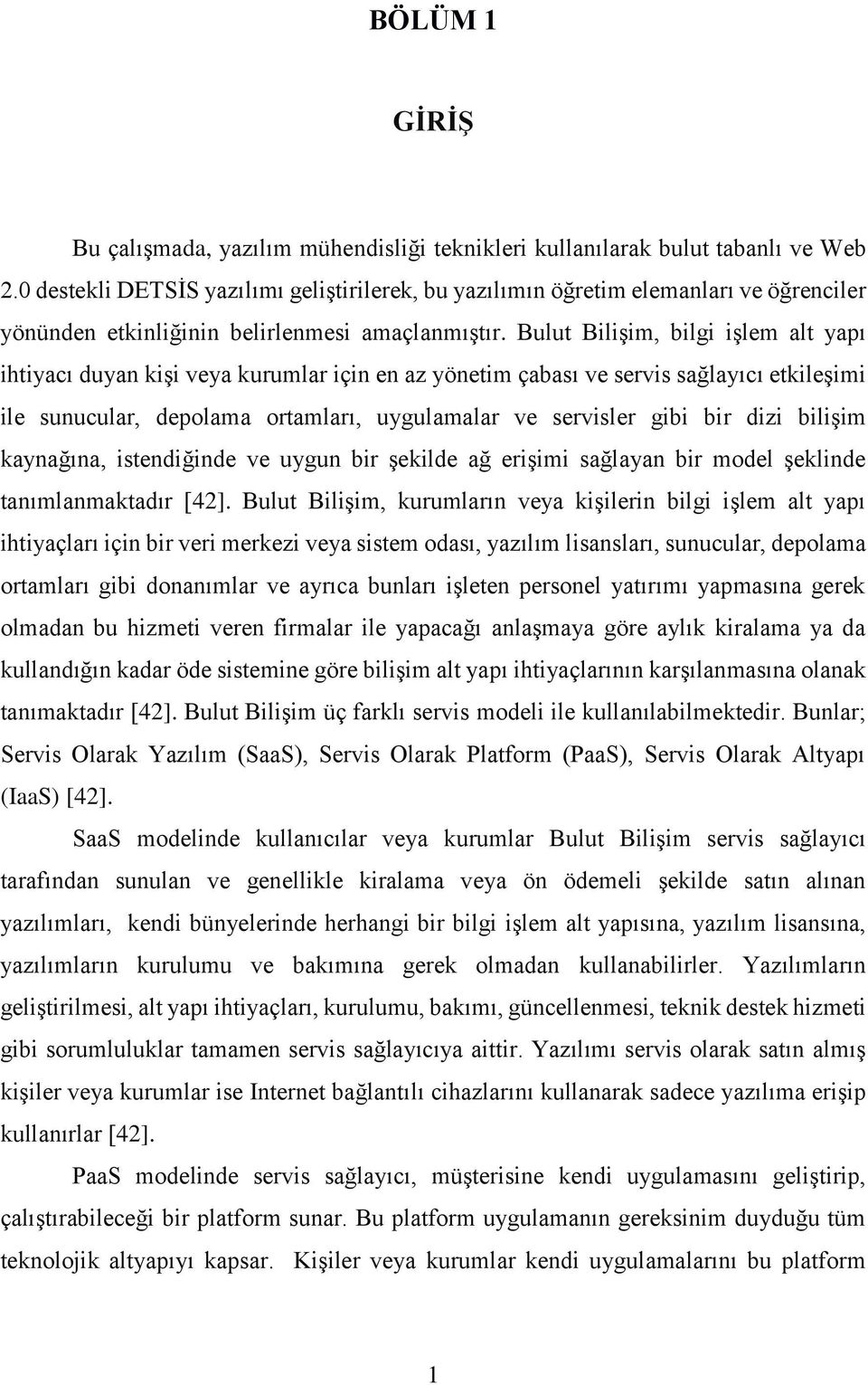 Bulut Bilişim, bilgi işlem alt yapı ihtiyacı duyan kişi veya kurumlar için en az yönetim çabası ve servis sağlayıcı etkileşimi ile sunucular, depolama ortamları, uygulamalar ve servisler gibi bir