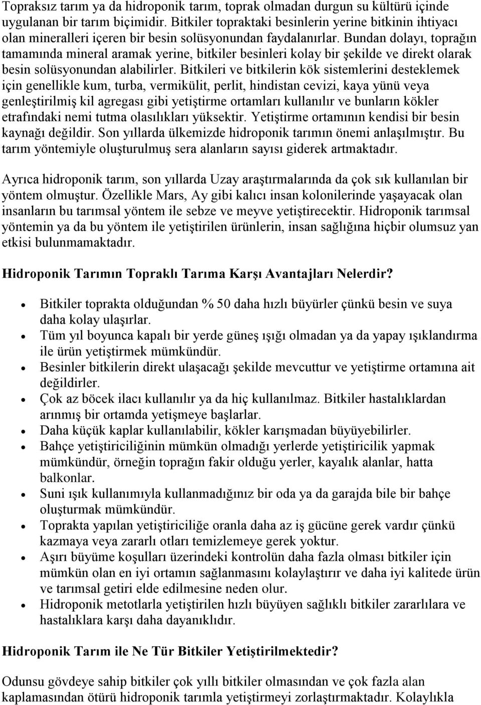 Bundan dolayı, toprağın tamamında mineral aramak yerine, bitkiler besinleri kolay bir şekilde ve direkt olarak besin solüsyonundan alabilirler.