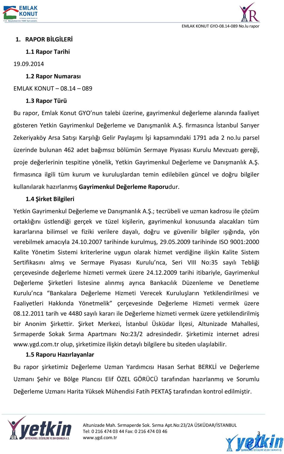 firmasınca İstanbul Sarıyer Zekeriyaköy Arsa Satışı Karşılığı Gelir Paylaşımı İşi kapsamındaki 1791 ada 2 no.