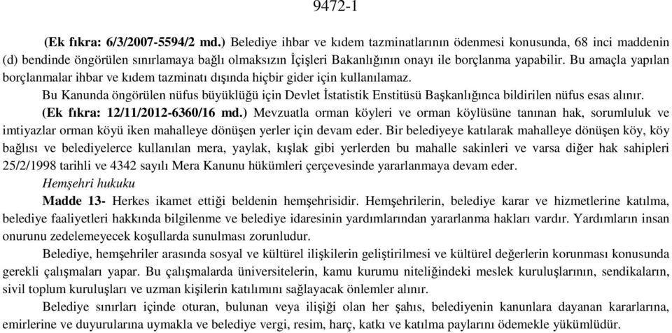 Bu amaçla yapılan borçlanmalar ihbar ve kıdem tazminatı dışında hiçbir gider için kullanılamaz.