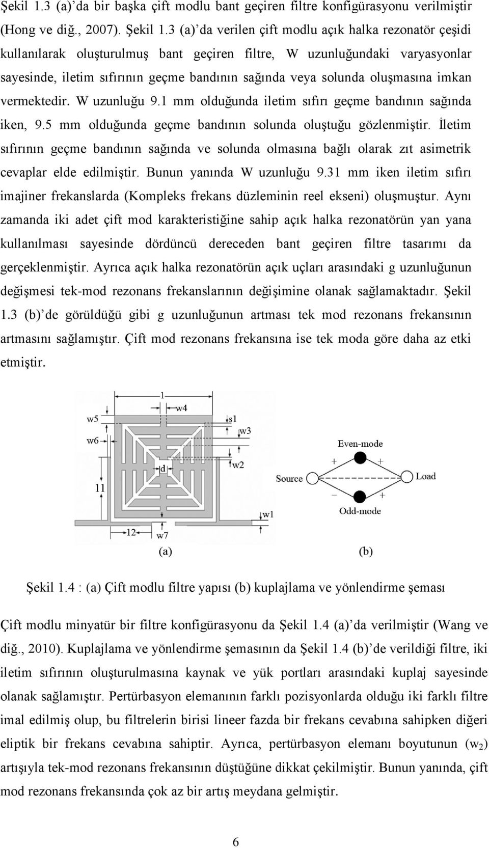 oluşmasına imkan vermektedir. W uzunluğu 9.1 mm olduğunda iletim sıfırı geçme bandının sağında iken, 9.5 mm olduğunda geçme bandının solunda oluştuğu gözlenmiştir.