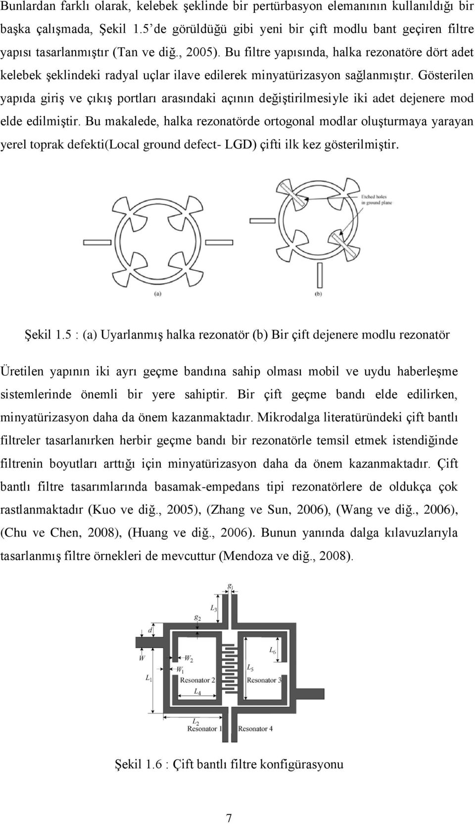 Bu filtre yapısında, halka rezonatöre dört adet kelebek şeklindeki radyal uçlar ilave edilerek minyatürizasyon sağlanmıştır.