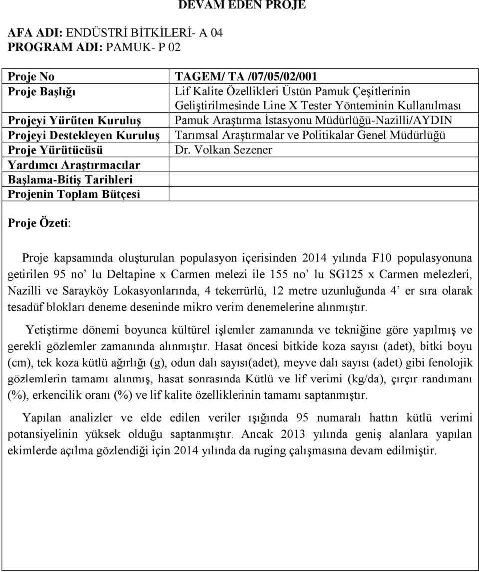 Volkan Sezener Başlama-Bitiş Tarihleri Projenin Toplam Bütçesi Proje Özeti: Proje kapsamında oluşturulan populasyon içerisinden 2014 yılında F10 populasyonuna getirilen 95 no lu Deltapine x Carmen