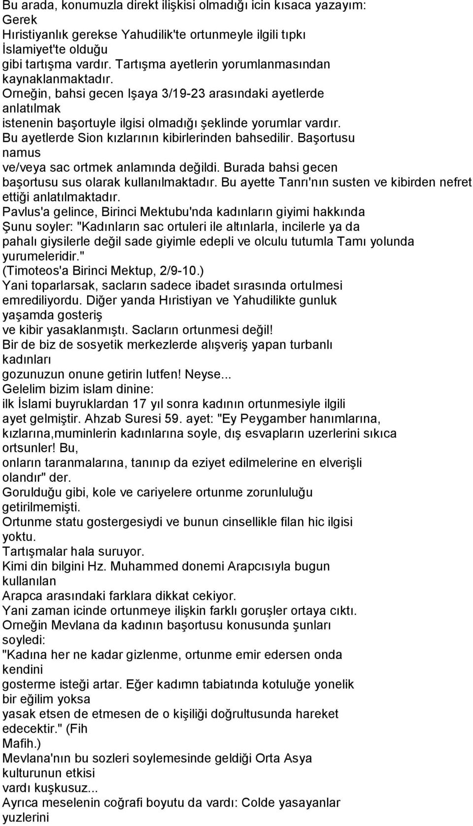 Bu ayetlerde Sion kızlarının kibirlerinden bahsedilir. Başortusu namus ve/veya sac ortmek anlamında değildi. Burada bahsi gecen başortusu sus olarak kullanılmaktadır.