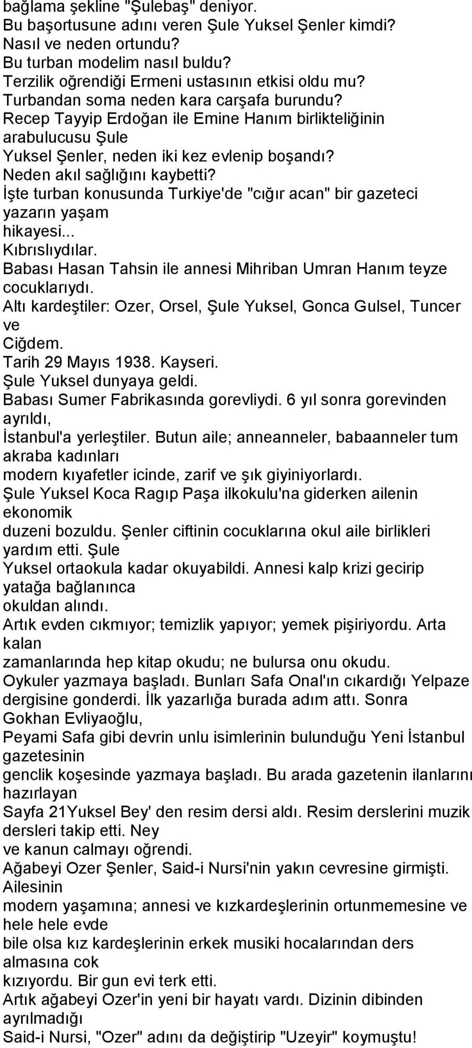 İşte turban konusunda Turkiye'de "cığır acan" bir gazeteci yazarın yaşam hikayesi... Kıbrıslıydılar. Babası Hasan Tahsin ile annesi Mihriban Umran Hanım teyze cocuklarıydı.