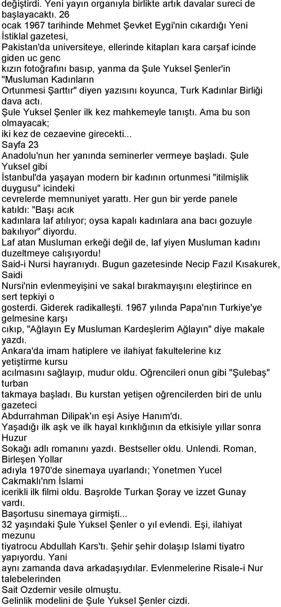 Yuksel Şenler'in "Musluman Kadınların Ortunmesi Şarttır" diyen yazısını koyunca, Turk Kadınlar Birliği dava actı. Şule Yuksel Şenler ilk kez mahkemeyle tanıştı.