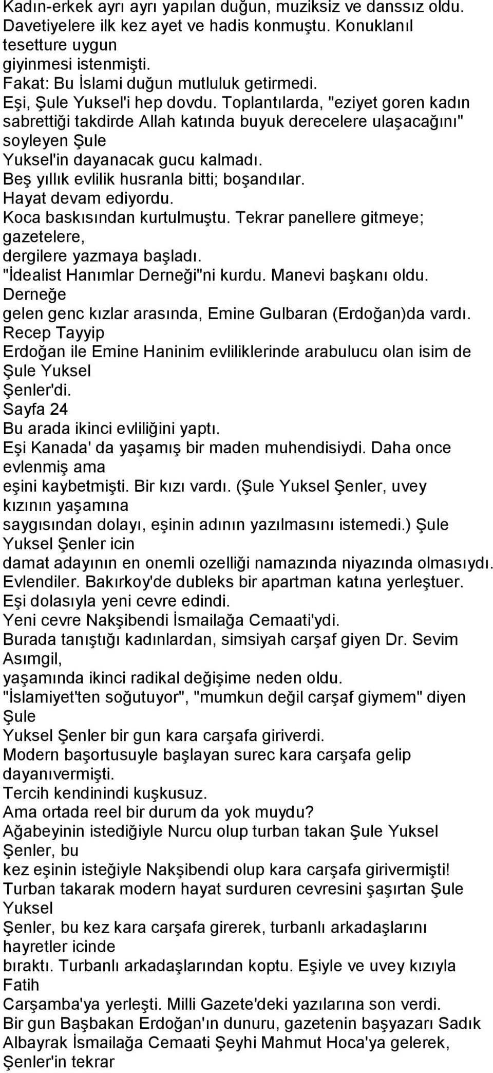 Beş yıllık evlilik husranla bitti; boşandılar. Hayat devam ediyordu. Koca baskısından kurtulmuştu. Tekrar panellere gitmeye; gazetelere, dergilere yazmaya başladı. "İdealist Hanımlar Derneği"ni kurdu.