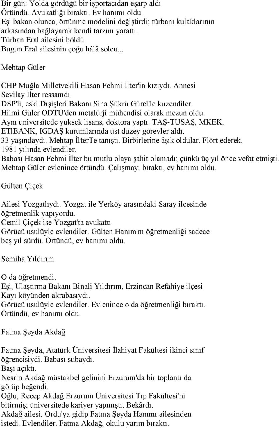 .. Mehtap Güler CHP Muğla Milletvekili Hasan Fehmi İlter'in kızıydı. Annesi Sevilay İlter ressamdı. DSP'li, eski Dışişleri Bakanı Sina Şükrü Gürel'le kuzendiler.