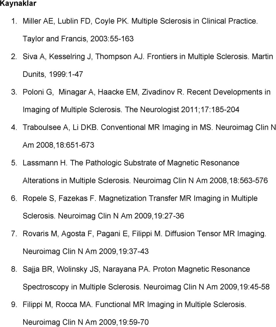 Conventional MR Imaging in MS. Neuroimag Clin N Am 2008,18:651-673 5. Lassmann H. The Pathologic Substrate of Magnetic Resonance Alterations in Multiple Sclerosis.