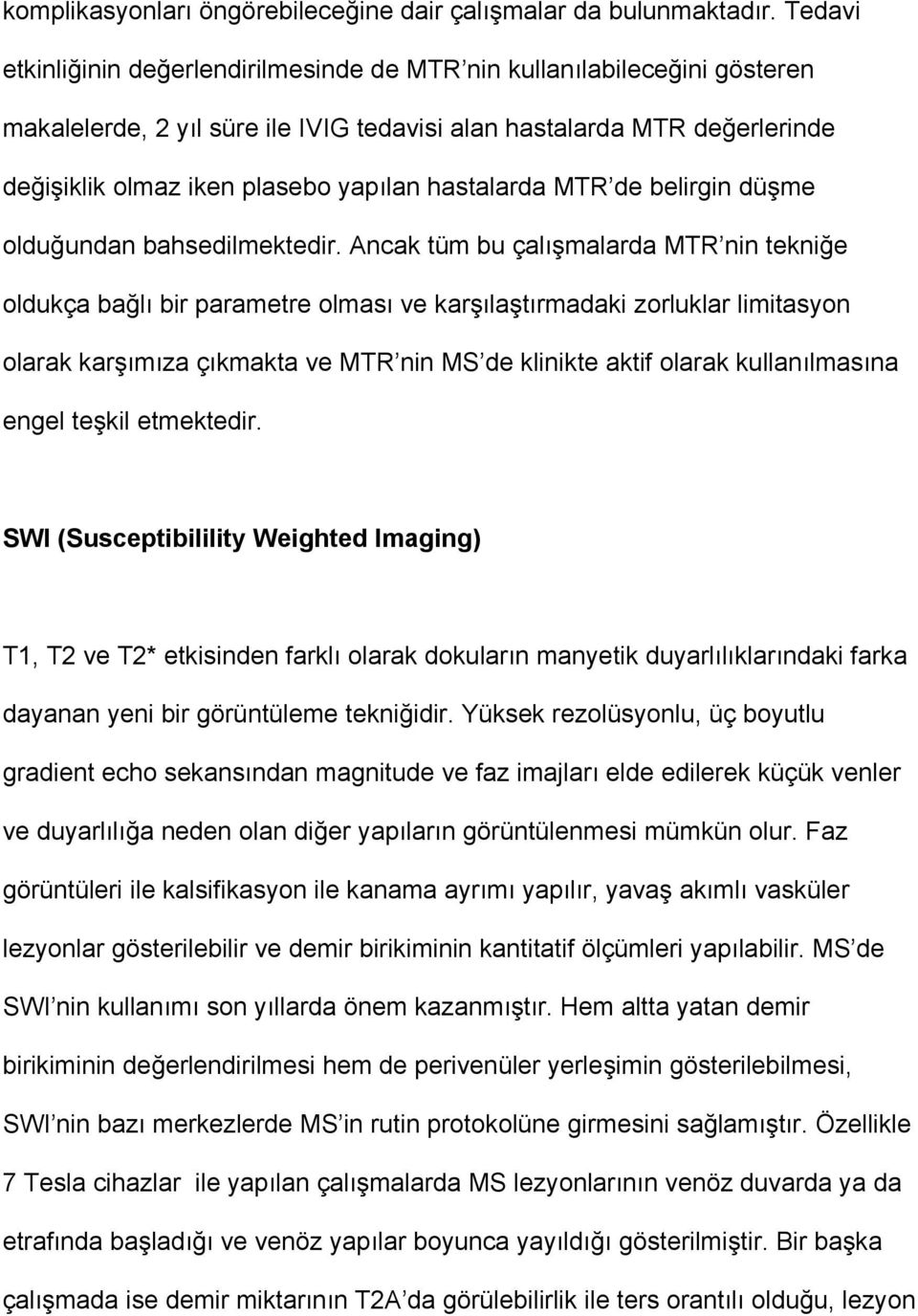 hastalarda MTR de belirgin düşme olduğundan bahsedilmektedir.