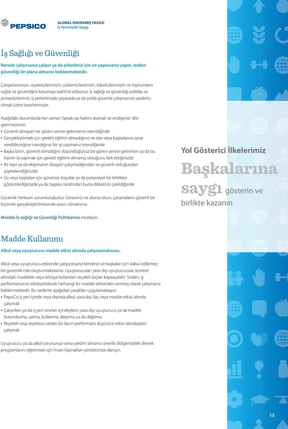 İş sağlığı ve güvenliği politika ve prosedürlerimiz, iş yerlerimizde, piyasada ya da yolda güvenle çalışmanıza yardımcı olmak üzere tasarlanmıştır.