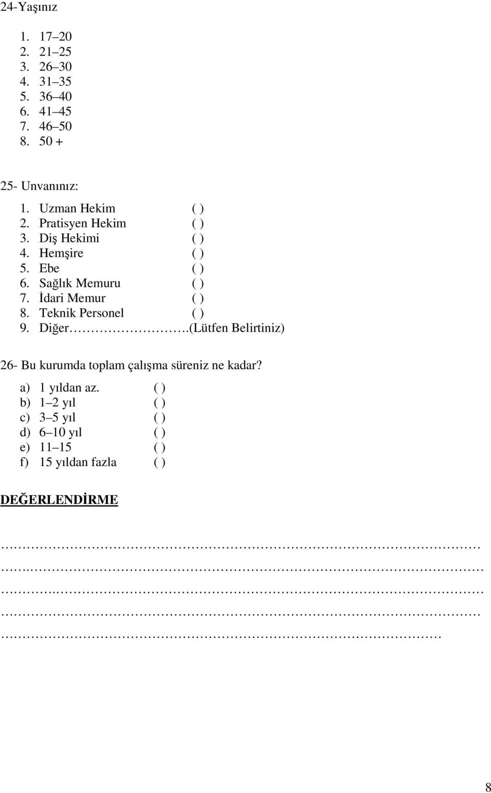 İdari Memur ( ) 8. Teknik Personel ( ) 9. Diğer.