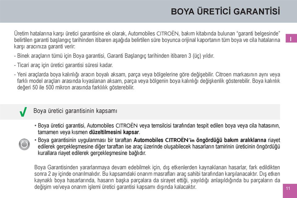 - Ticari araç için üretici garantisi süresi kadar. - Yeni araçlarda boya kalınlığı aracın boyalı aksam, parça veya bölgelerine göre değişebilir.