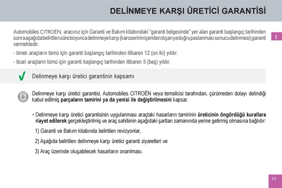 - ticari araçların tümü için garanti başlangıç tarihinden itibaren 5 (beş) yıldır.