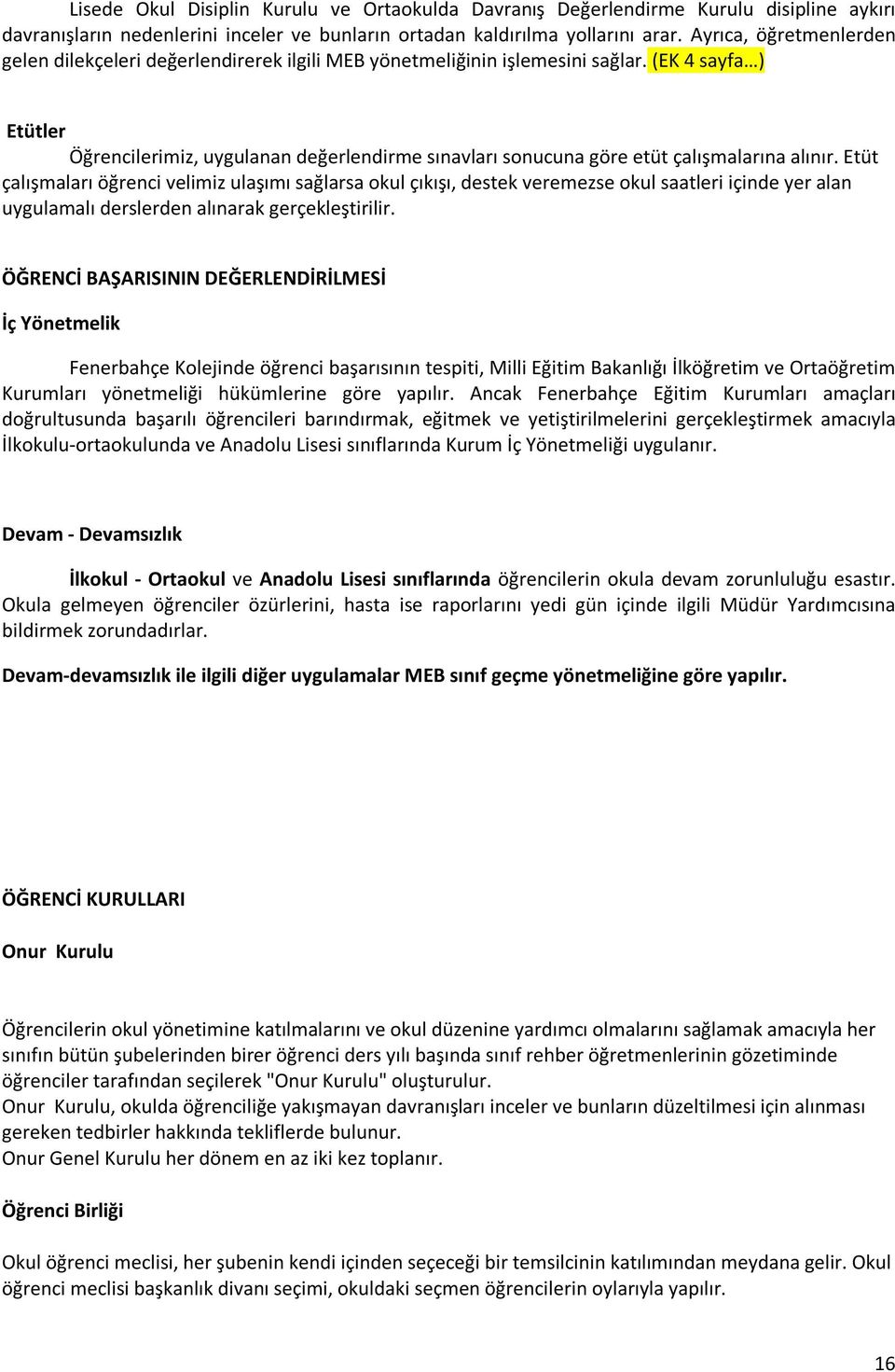 (EK 4 sayfa ) Etütler Öğrencilerimiz, uygulanan değerlendirme sınavları sonucuna göre etüt çalışmalarına alınır.