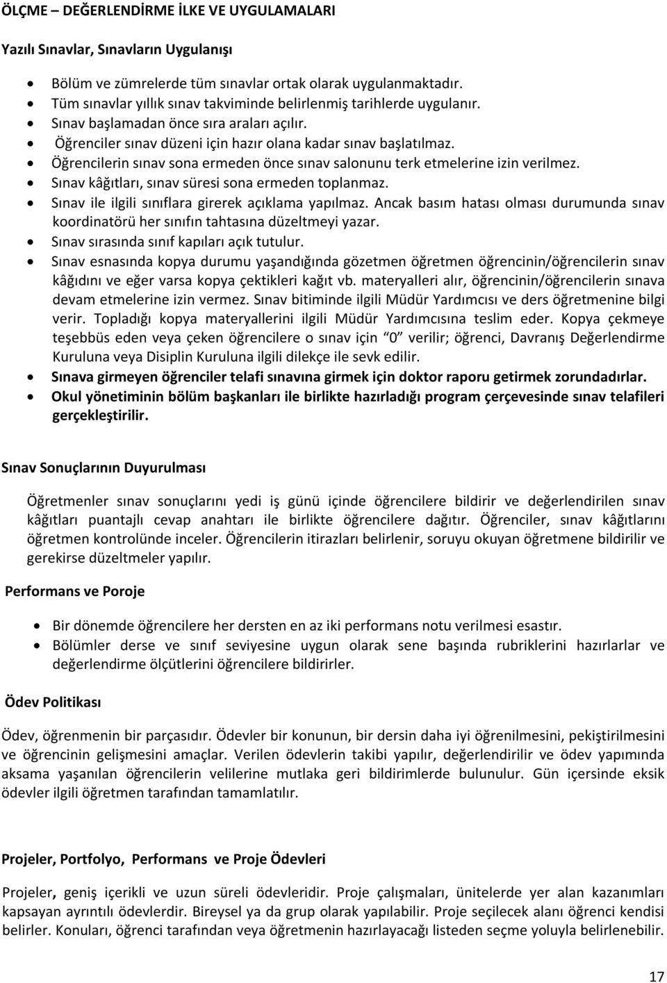 Öğrencilerin sınav sona ermeden önce sınav salonunu terk etmelerine izin verilmez. Sınav kâğıtları, sınav süresi sona ermeden toplanmaz. Sınav ile ilgili sınıflara girerek açıklama yapılmaz.