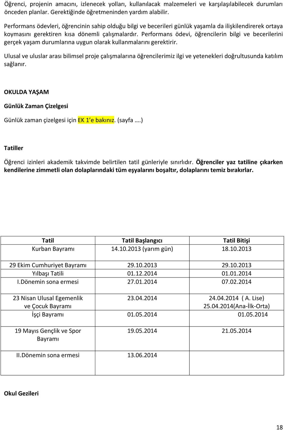 Performans ödevi, öğrencilerin bilgi ve becerilerini gerçek yaşam durumlarına uygun olarak kullanmalarını gerektirir.