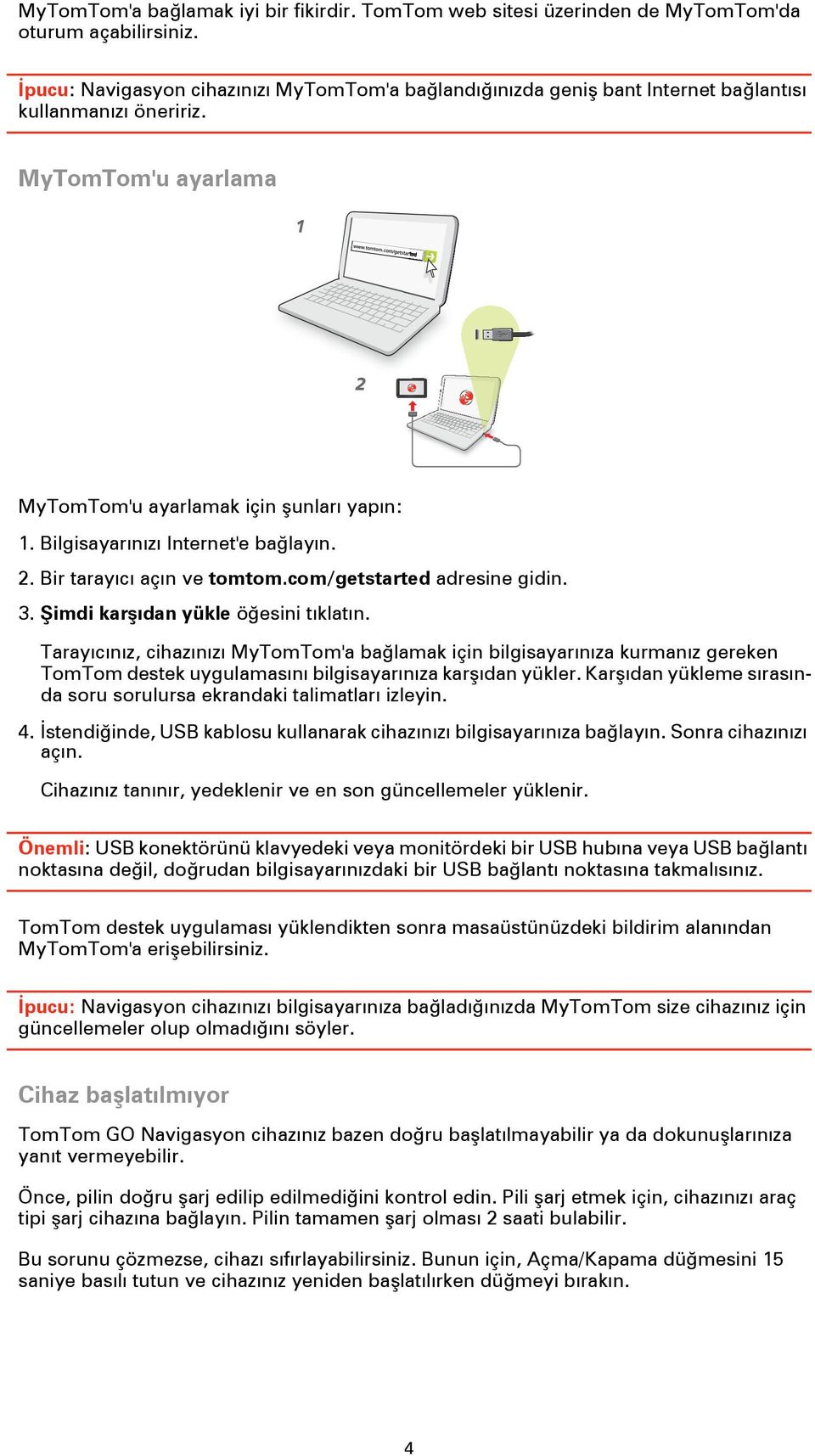 Bilgisayarınızı Internet'e bağlayın. 2. Bir tarayıcı açın ve tomtom.com/getstarted adresine gidin. 3. Şimdi karşıdan yükle öğesini tıklatın.