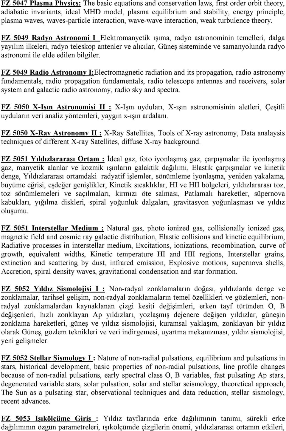 FZ 5049 Radyo Astronomi I Elektromanyetik ışıma, radyo astronominin temelleri, dalga yayılım ilkeleri, radyo teleskop antenler ve alıcılar, Güneş sisteminde ve samanyolunda radyo astronomi ile elde