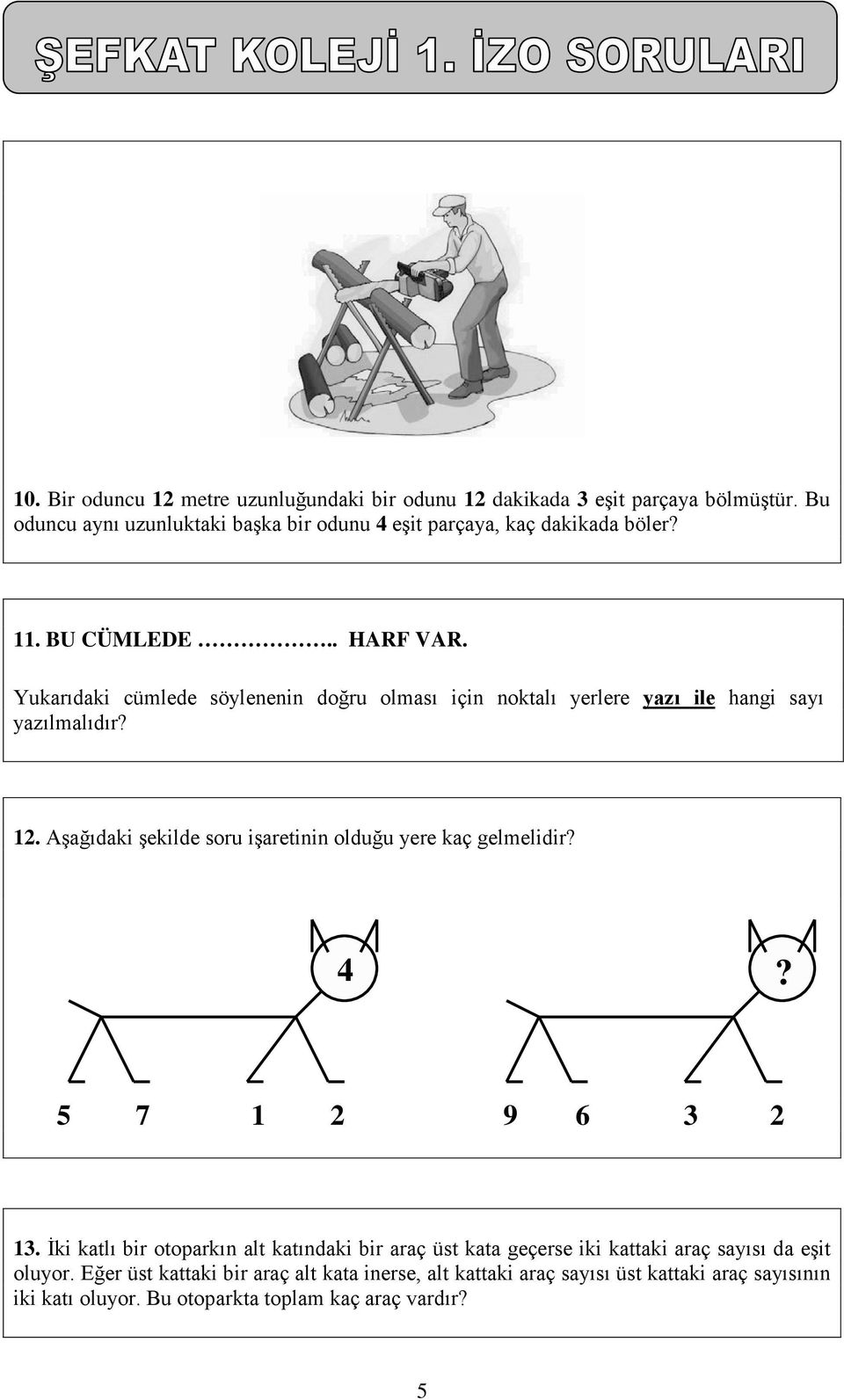 Yukarıdaki cümlede söylenenin doğru olması için noktalı yerlere yazı ile hangi sayı yazılmalıdır? 12.