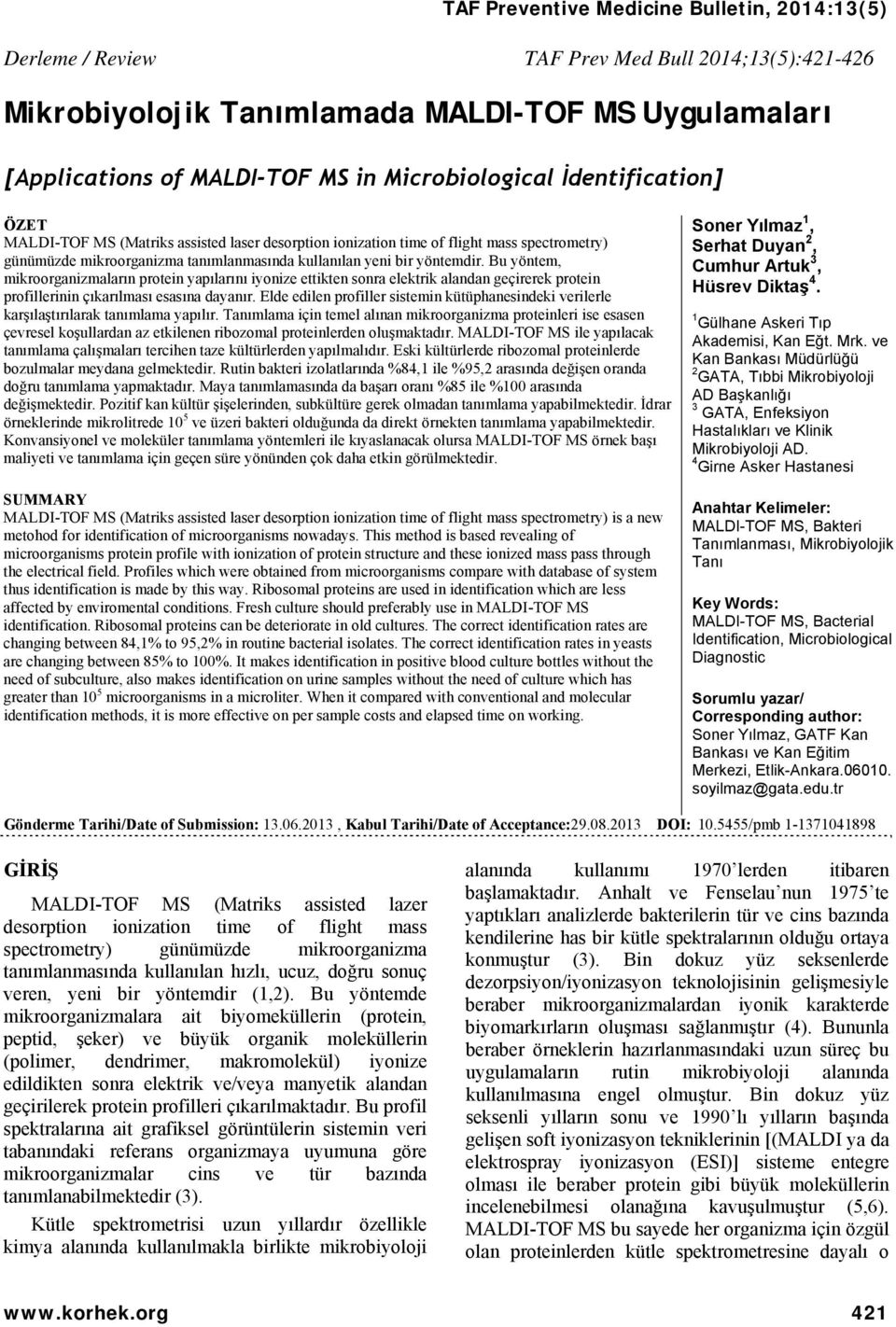 Bu yöntem, mikroorganizmaların protein yapılarını iyonize ettikten sonra elektrik alandan geçirerek protein profillerinin çıkarılması esasına dayanır.