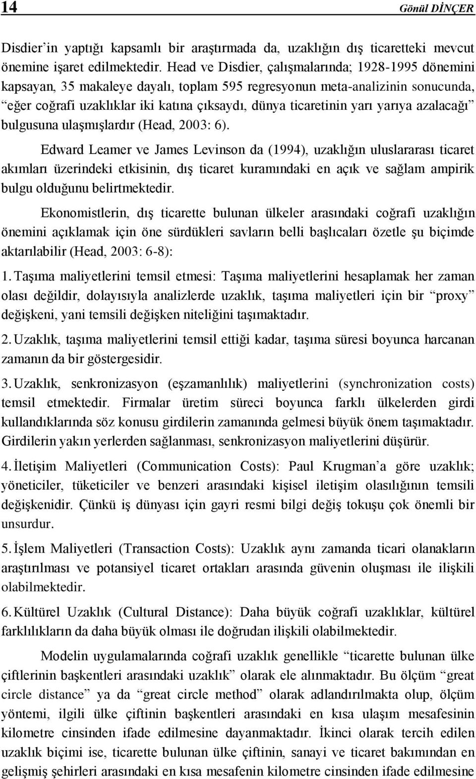 yarıya azalacağı bulgusuna ulaşmışlardır (Head, 2003: 6).