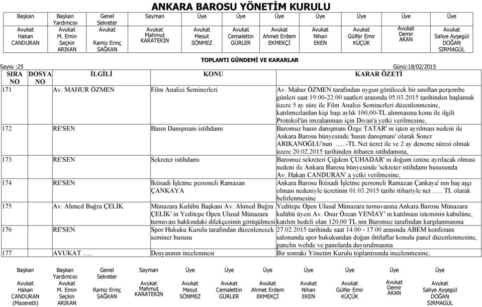 verilmesine, 172 RE'SEN Basın Danışmanı istihdamı Baromuz basın danışmanı Özge TATAR' ın işten ayrılması nedeni ile Ankara Barosu bünyesinde 'basın danışmanı' olarak Soner OĞLU'nun.