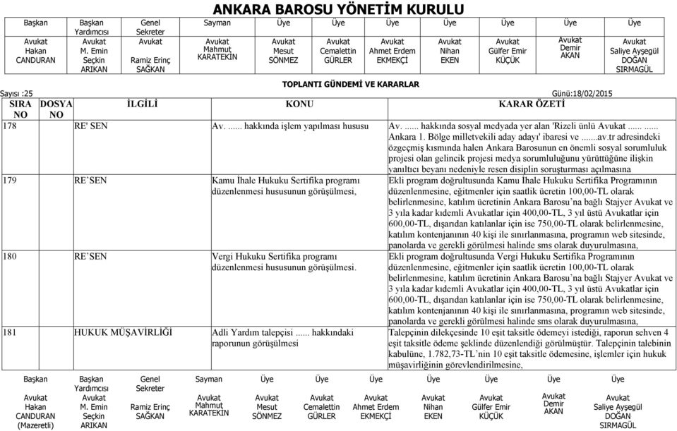 soruşturması açılmasına 179 RE SEN Kamu İhale Hukuku Sertifika programı düzenlenmesi hususunun, 180 RE SEN Vergi Hukuku Sertifika programı düzenlenmesi hususunun 181 HUKUK MÜŞAVİRLİĞİ Adli Yardım