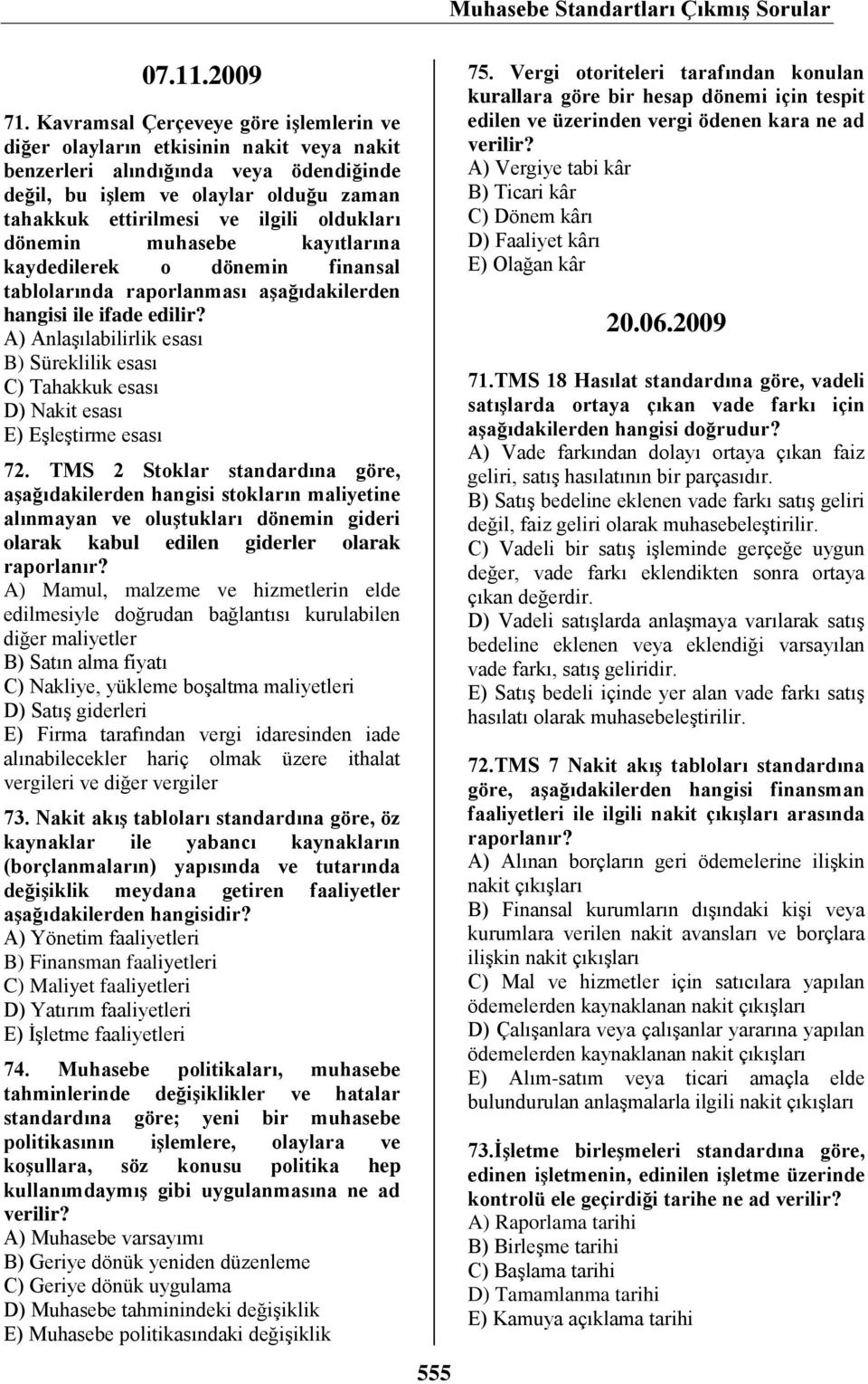 oldukları dönemin muhasebe kayıtlarına kaydedilerek o dönemin finansal tablolarında raporlanması aşağıdakilerden hangisi ile ifade edilir?