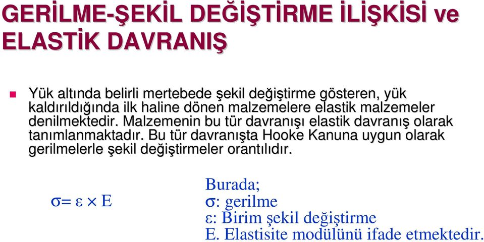 Malzemenin bu tür t r davranışı elastik davranış olarak tanımlanmaktad mlanmaktadır.