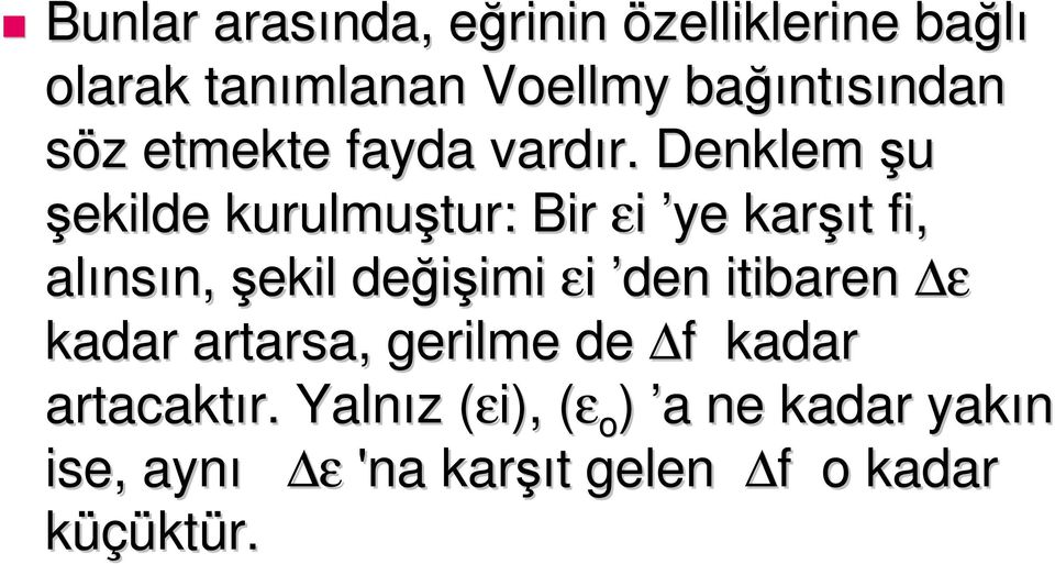 Denklem şu şekilde kurulmuştur: Bir i ye karşı şıt t fi, alıns nsın, n, şekil değişimi imi i