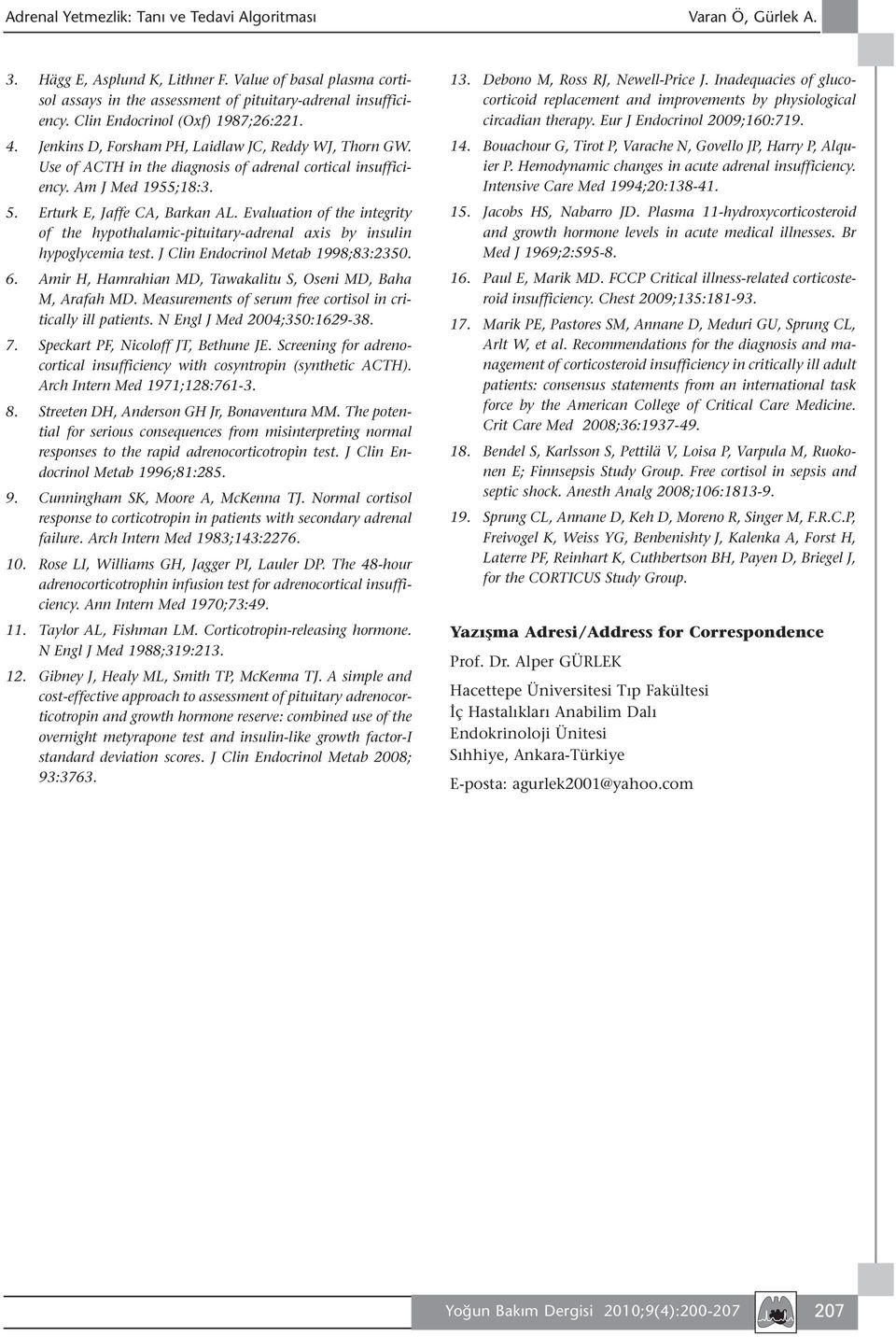 Erturk E, Jaffe CA, Barkan AL. Evaluation of the integrity of the hypothalamic-pituitary-adrenal axis by insulin hypoglycemia test. J Clin Endocrinol Metab 1998;83:2350. 6.