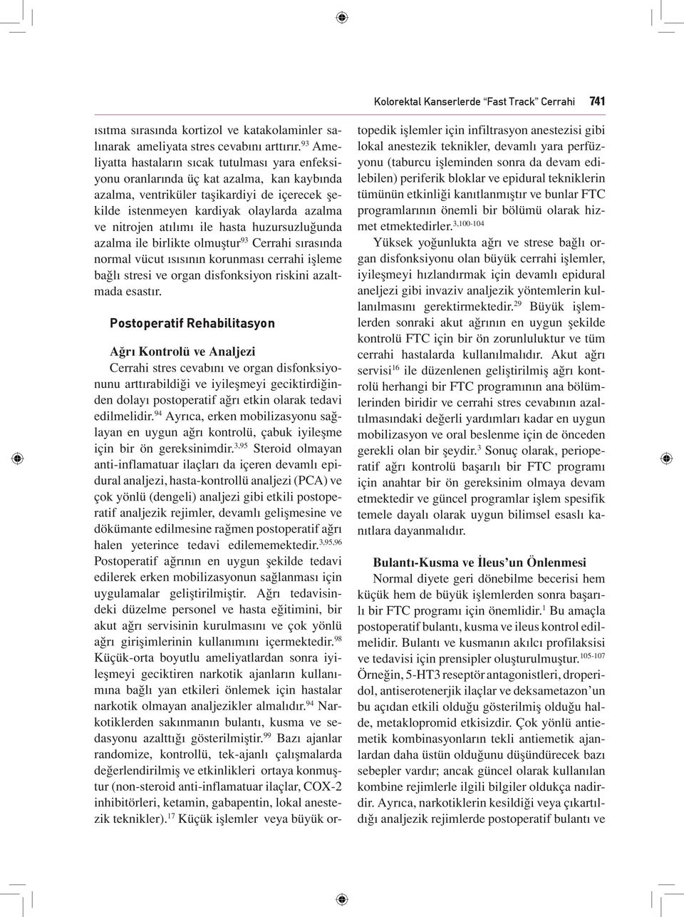 atılımı ile hasta huzursuzluğunda azalma ile birlikte olmuştur 93 Cerrahi sırasında normal vücut ısısının korunması cerrahi işleme bağlı stresi ve organ disfonksiyon riskini azaltmada esastır.