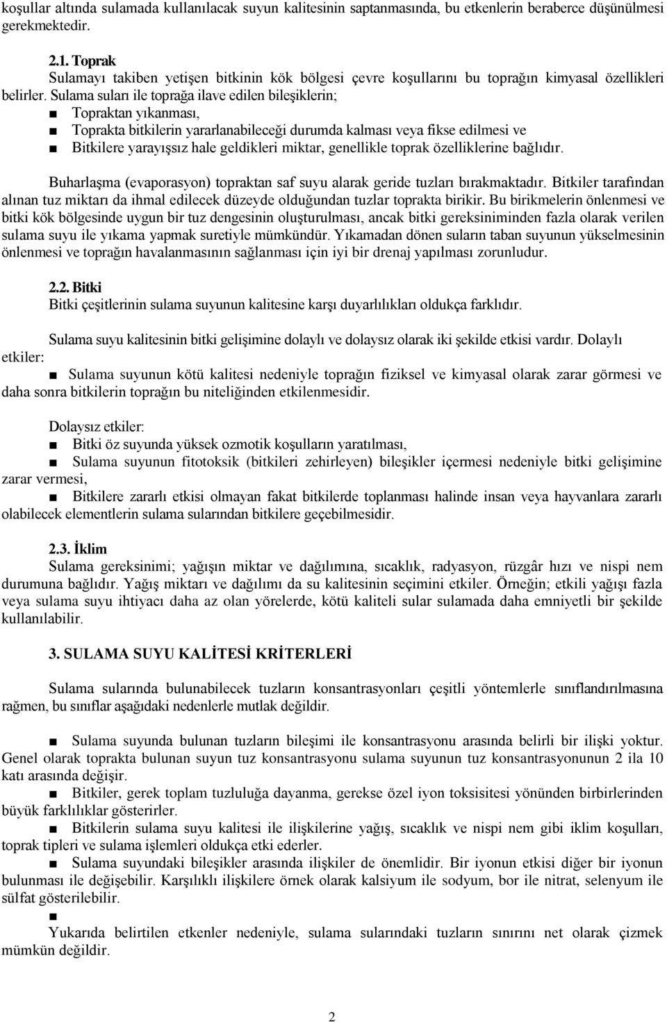 Sulama suları ile toprağa ilave edilen bileşiklerin; Topraktan yıkanması, Toprakta bitkilerin yararlanabileceği durumda kalması veya fikse edilmesi ve Bitkilere yarayışsız hale geldikleri miktar,