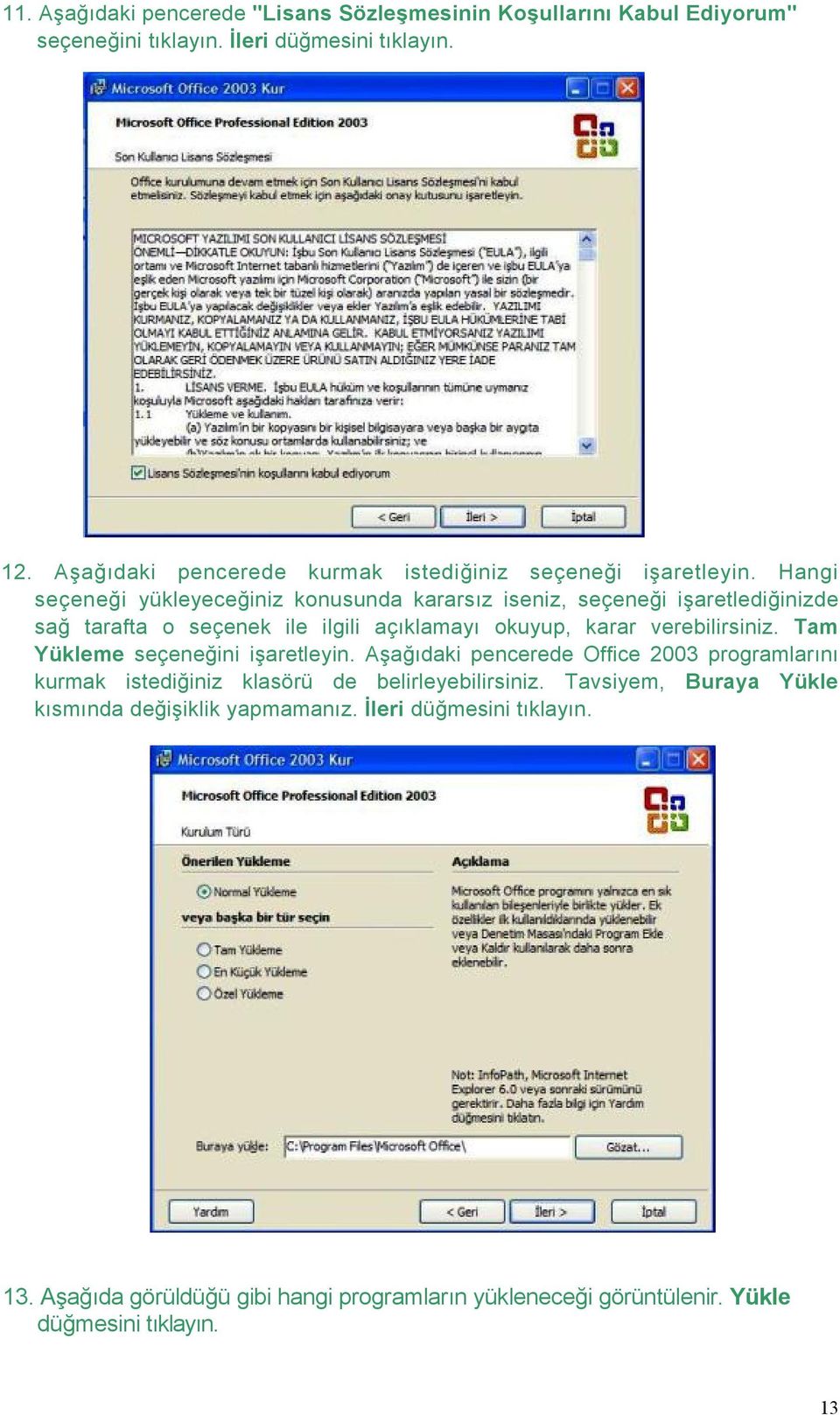 Hangi seçeneği yükleyeceğiniz konusunda kararsız iseniz, seçeneği işaretlediğinizde sağ tarafta o seçenek ile ilgili açıklamayı okuyup, karar verebilirsiniz.