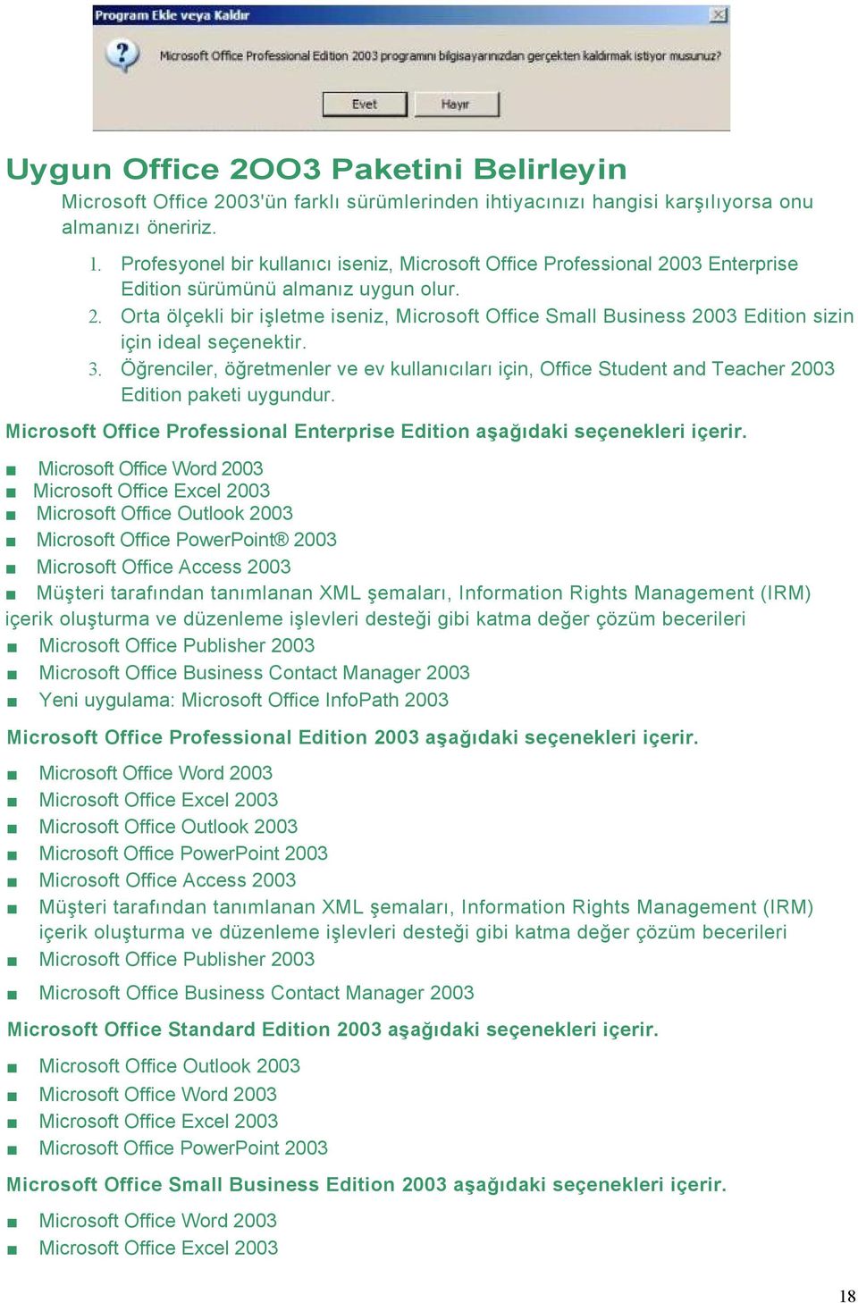 3. Öğrenciler, öğretmenler ve ev kullanıcıları için, Office Student and Teacher 2003 Edition paketi uygundur. Microsoft Office Professional Enterprise Edition aşağıdaki seçenekleri içerir.