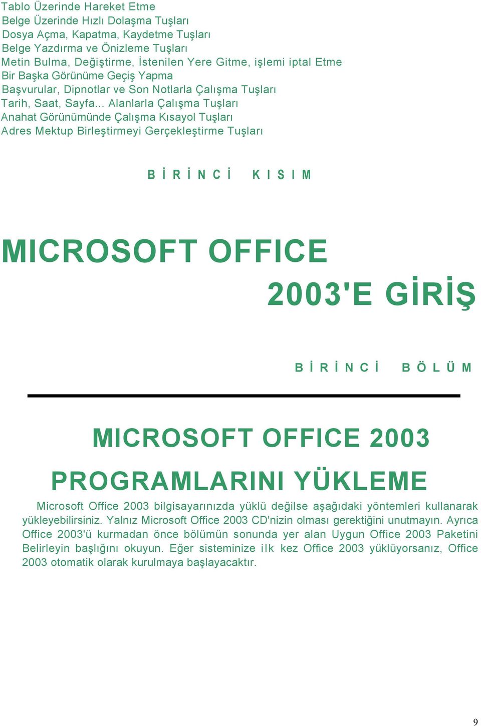 .. Alanlarla Çalışma Tuşları Anahat Görünümünde Çalışma Kısayol Tuşları Adres Mektup Birleştirmeyi Gerçekleştirme Tuşları B İ R İ N C İ K I S I M MICROSOFT OFFICE 2003'E GİRİŞ B İ R İ N C İ B Ö L Ü M