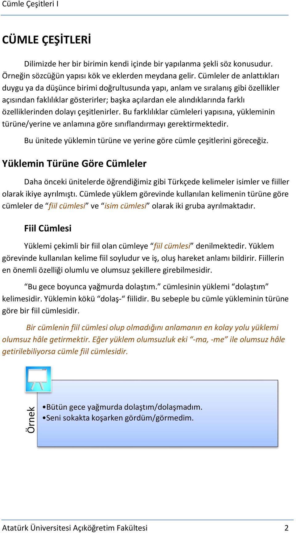 dolayı çeşitlenirler. Bu farklılıklar cümleleri yapısına, yükleminin türüne/yerine ve anlamına göre sınıflandırmayı gerektirmektedir.