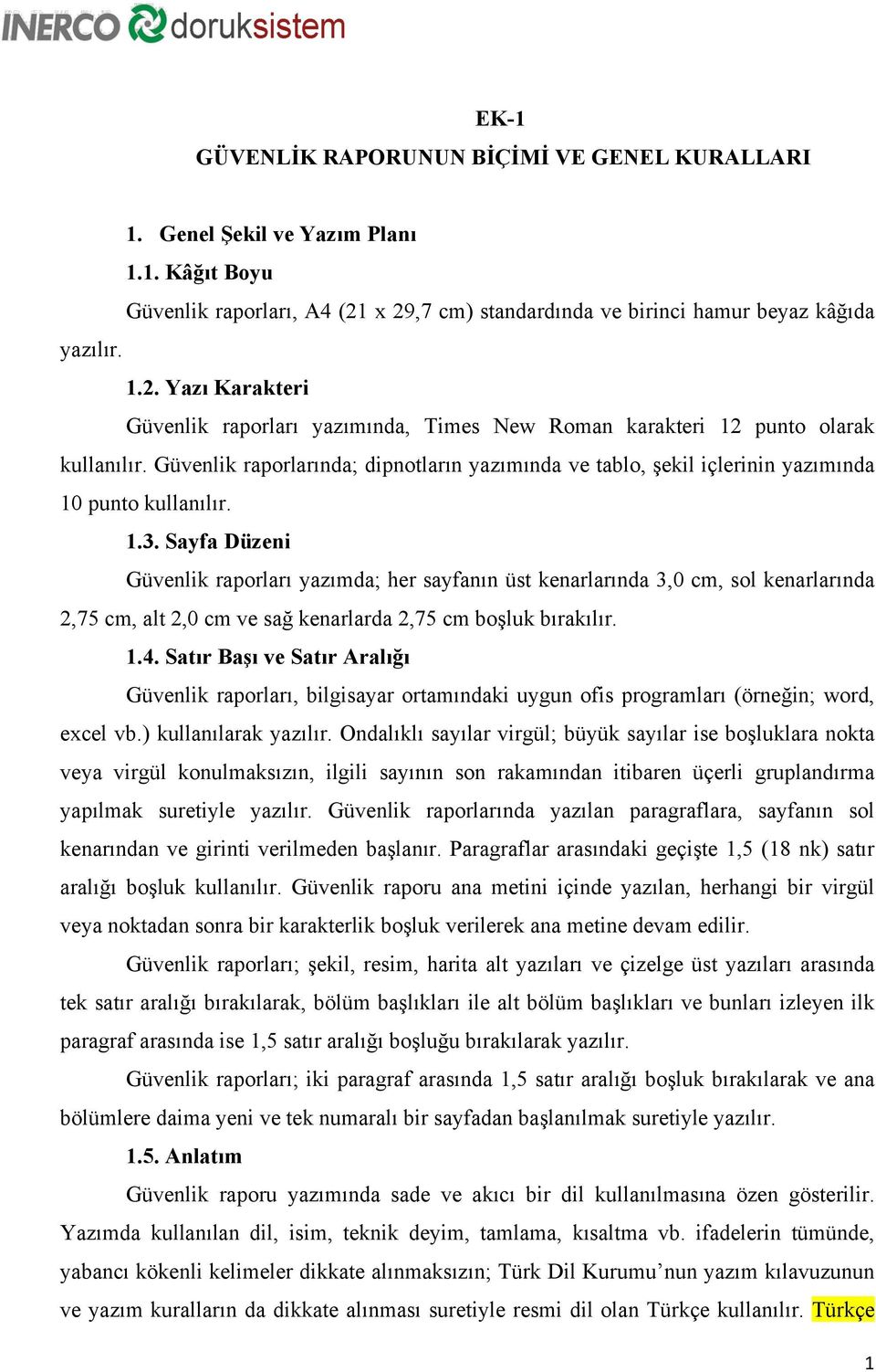 Güvenlik raporlarında; dipnotların yazımında ve tablo, şekil içlerinin yazımında 10 punto kullanılır. 1.3.