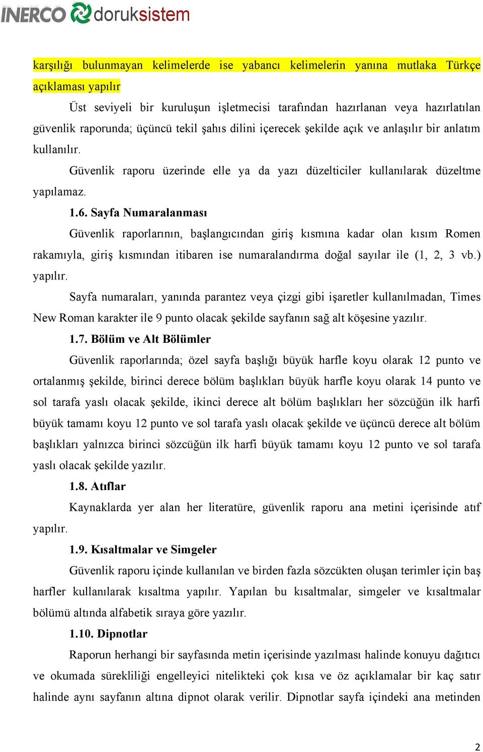 Sayfa Numaralanması Güvenlik raporlarının, başlangıcından giriş kısmına kadar olan kısım Romen rakamıyla, giriş kısmından itibaren ise numaralandırma doğal sayılar ile (1, 2, 3 vb.) yapılır.