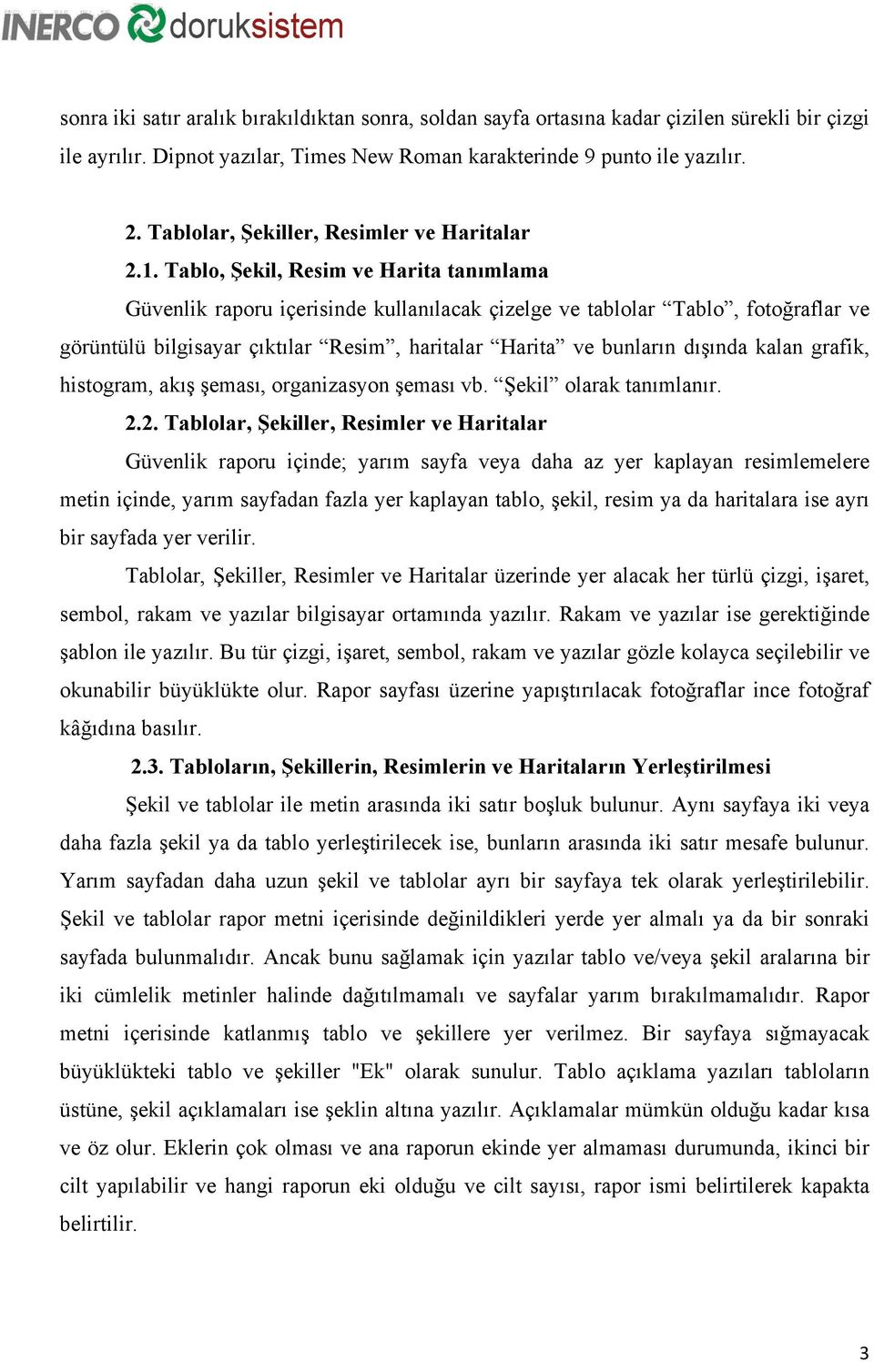 Tablo, Şekil, Resim ve Harita tanımlama Güvenlik raporu içerisinde kullanılacak çizelge ve tablolar Tablo, fotoğraflar ve görüntülü bilgisayar çıktılar Resim, haritalar Harita ve bunların dışında