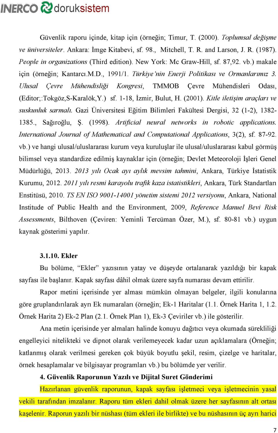 Ulusal Çevre Mühendisliği Kongresi, TMMOB Çevre Mühendisleri Odası, (Editor;:Tokgöz,S-Karalök,Y.) sf. 1-18, İzmir, Bulut, H. (2001). Kitle iletişim araçları ve suskunluk sarmalı.