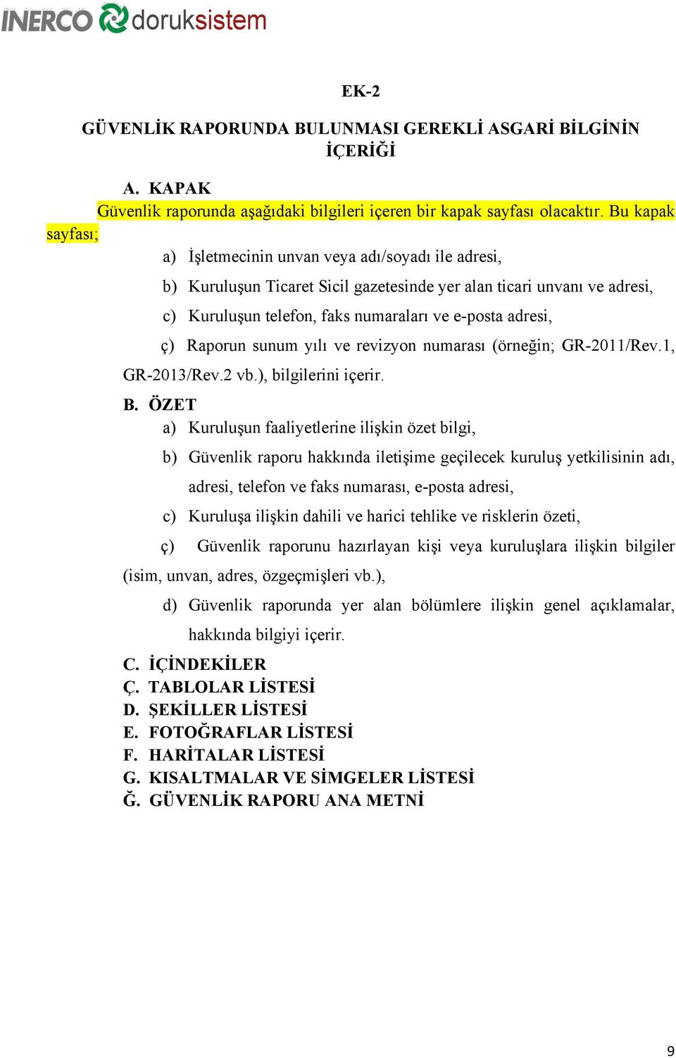 ç) Raporun sunum yılı ve revizyon numarası (örneğin; GR-2011/Rev.1, GR-2013/Rev.2 vb.), bilgilerini içerir. B.