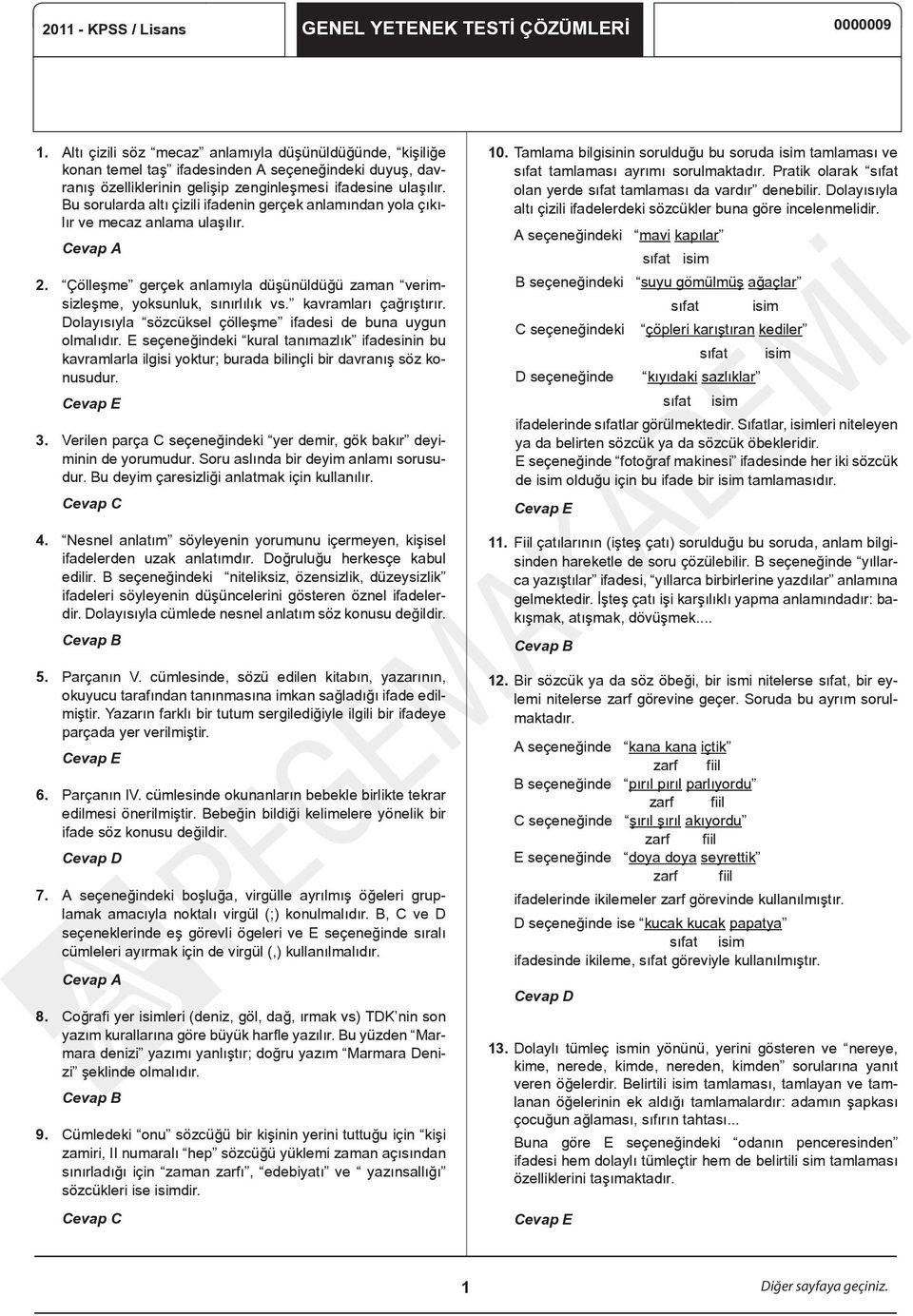 Bu sorularda altı çizili ifadenin gerçek anlamından yola çıkılır ve mecaz anlama ulaşılır. Cevap A 2. Çölleşme gerçek anlamıyla düşünüldüğü zaman verimsizleşme, yoksunluk, sınırlılık vs.